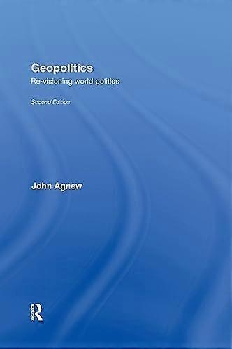 Geopolitics: Re Visioning World Politics