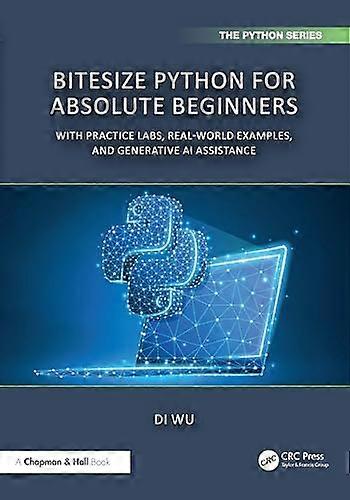 BiteSize Python for Absolute Beginners With Practice Labs Real World Examples and Generative AI Assistance