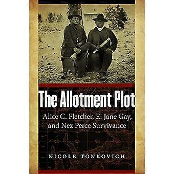 The Allotment Plot Alice C. Fletcher E. Jane Gay and Nez Perce Survivance