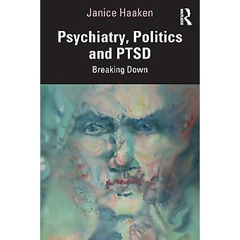 Psychiatry Politics And Ptsd Breaking Down - Janice Haaken