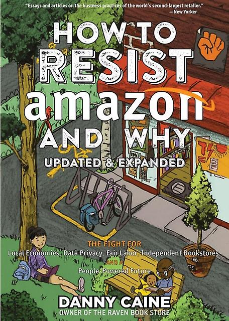 How To Resist Amazon And Why 2nd Edition by Danny Caine Paperback