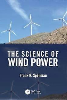 The Science Of Wind Power by Spellman & Frank R. Spellman Environmental Consultants & Norfolk & Virginia & USA Paperback