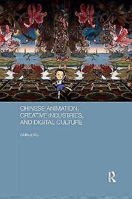 Chinese Animation Creative Industries and Digital Culture