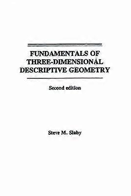 Fundamentals of Three Dimensional Descriptive Geometry
