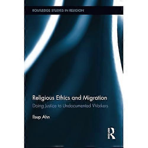 Religious Ethics and Migration: Doing Justice to Undocumented Workers