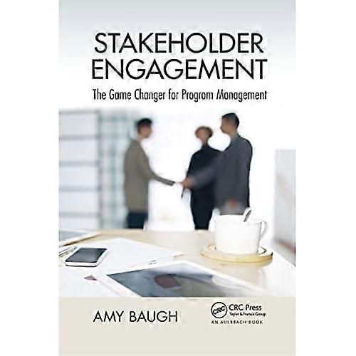 Stakeholder Engagement: The Game Changer for Program Management (Best Practices in Portfolio, Program, and Project Management)