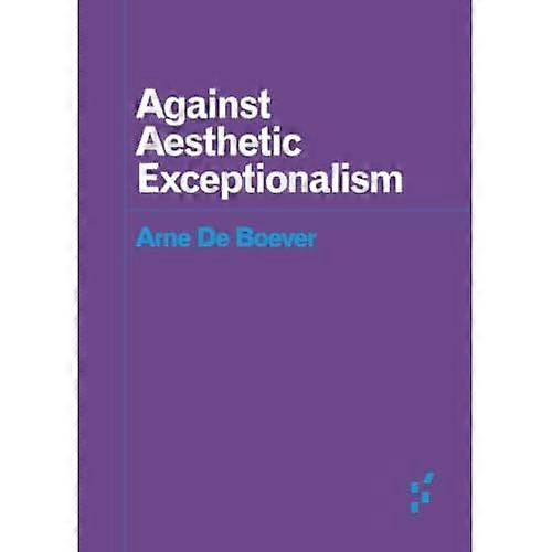 Against Aesthetic Exceptionalism (Forerunners: Ideas First)