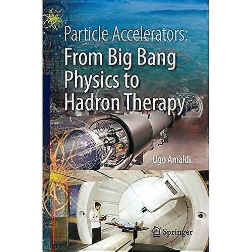 Particle Accelerators: From Big Bang Physics to Hadron Therapy