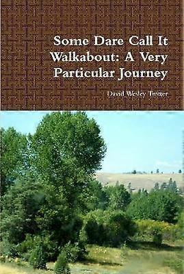 Some Dare Call it Walkabout: A Very Particular Journey