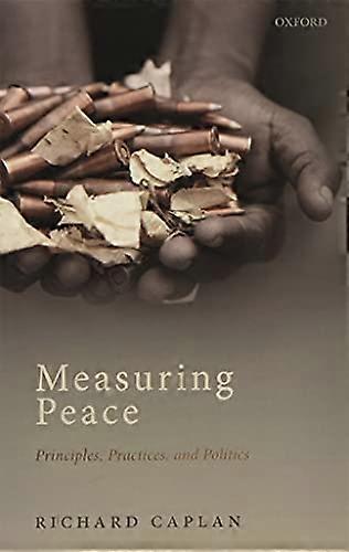 Measuring Peace: Principles Practices and Politics