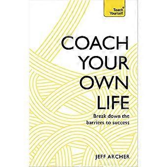 Coach Your Own Life Break Down the Barriers to Success