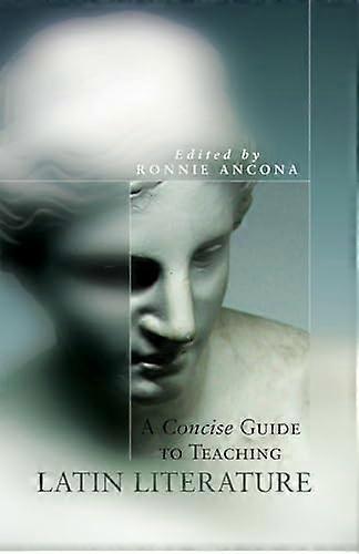 A Concise Guide to Teaching Latin Literature