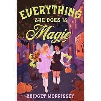 Everything She Does Is Magic - Bridget Morrissey