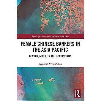 Kvindelige kinesiske bankfolk i Asien og Stillehavsområdet: Køn, mobilitet og muligheder (Routledge Research on Gender in Asia Series)