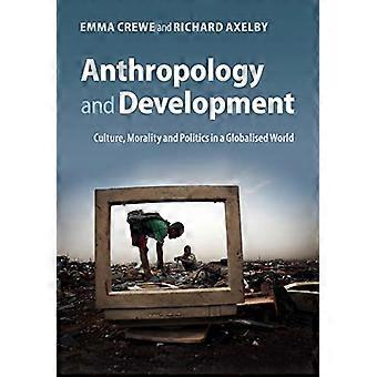 Anthropology and Development: Culture, Morality and Politics in a Globalised World