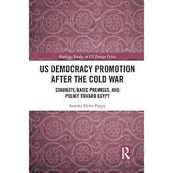 Promotion de la démocratie américaine après la guerre froide: stabilité, prémisses de base et politique envers l’Égypte (Routledge Studies in US Foreign Policy)