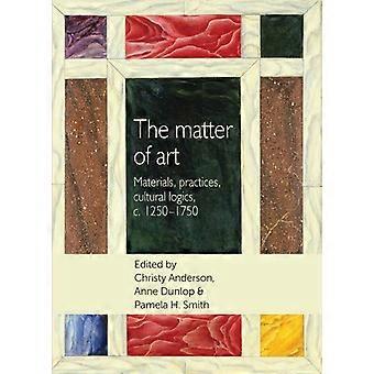 Die Angelegenheit der Kunst: Materialien, Verfahren, kulturelle Logik, c. 1250-1750 (Studies in Design & Material Culture)