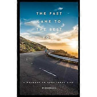 The Fast Lane To The Best You: A Roadmap To Your Ideal Life