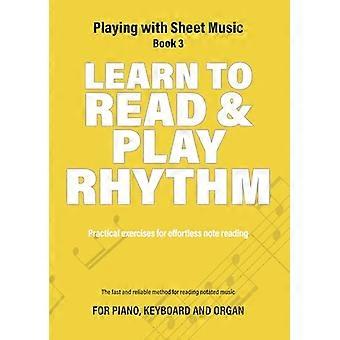 Rhythmus lesen und spielen lernen: Praktische Übungen für müheloses Notenlesen (Spielen mit Noten)