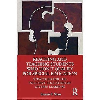 Reaching And Teaching Students Who Don't Qualify For Special Education Strategie - Steven R. Shaw