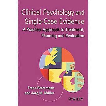 Clinical Psychology and Single Case Evidence A Practical Approach to Treatment Planning and Evaluation