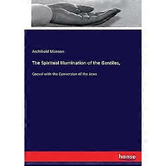 The Spiritual Illumination Of The Gentiles Coeval With The Conversion Of The J - Archibald Manson - Paperback - en Book