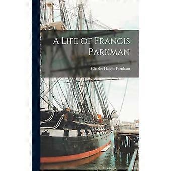 A Life Of Francis Parkman - Charles Haight Farnham - Paperback - English Book - History