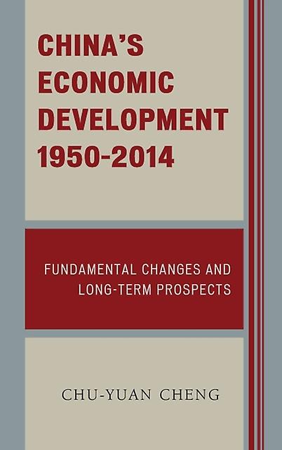 Chinas Economic Development 19502014 Fundamental Changes And Longterm Prospects by Chuyuan Cheng Book