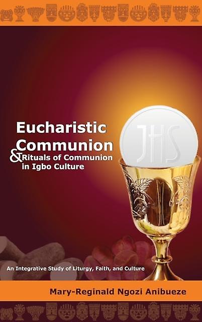 Eucharistic Communion And Rituals Of Communion In Igbo Culture by MaryReginald Ngozi Anibueze Paperback Book