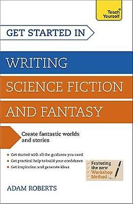 Get Started In Writing Science Fiction And Fantasy by Adam Roberts Paperback