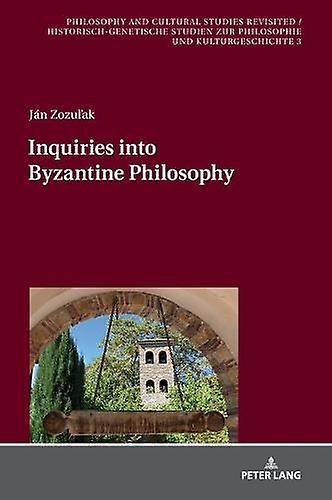 Inquiries Into Byzantine Philosophy by Jan Zozulak Paperback Book