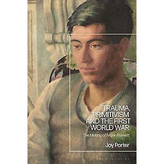 Trauma, primitivismo e a Primeira Guerra Mundial: A Criação de Frank Prewett - Joy Porter
