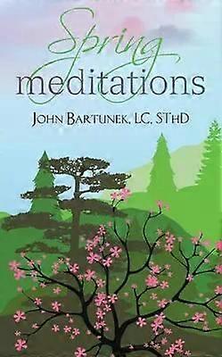 Kevätmeditaatiot - John Bartunek