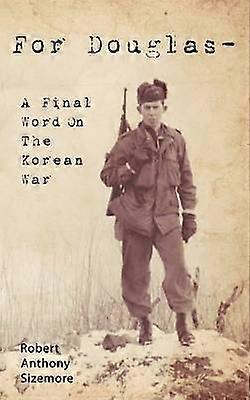 For Douglas - A Final Word on The Korean War