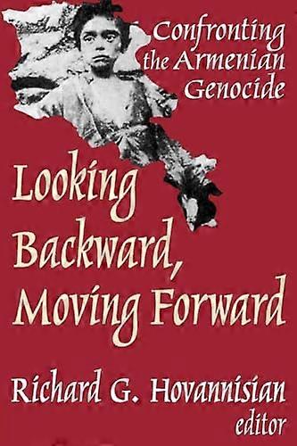 Looking Backward Moving Forward: Confronting the Armenian Genocide