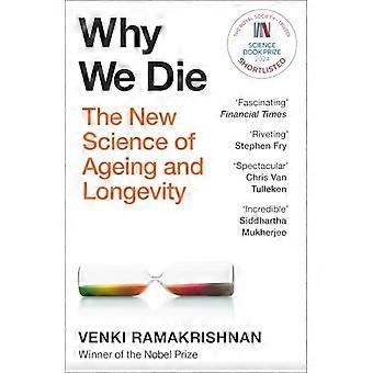 Why We Die The New Science of Ageing and Longevity