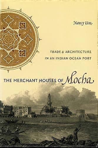 The Merchant Houses of Mocha: Trade and Architecture in an Indian Ocean Port
