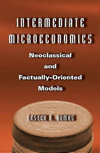 Intermediate Microeconomics: Neoclassical and Factually oriented Models