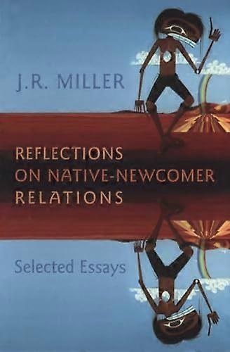Reflections on Native Newcomer Relations: Selected Essays