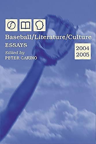 Baseball/Literature/Culture: Essays 2004 2005