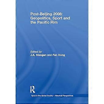 Post-Beijing 2008: Geopolitics, Sport and the Pacific Rim (Sport in the Global Society - Historical Perspectives)