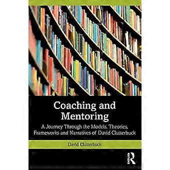 Coaching und Mentoring: Eine Reise durch die Modelle, Theorien, Rahmenbedingungen und Erzählungen von David Clutterbuck