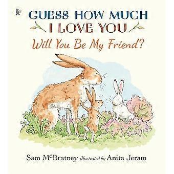 Willst du mein Freund sein? Eine bezaubernde Geschichte über die erste Freundschaft von den Machern des internationalen Bestsellers „Weißt du eigentlich, wie lieb ich dich hab?“