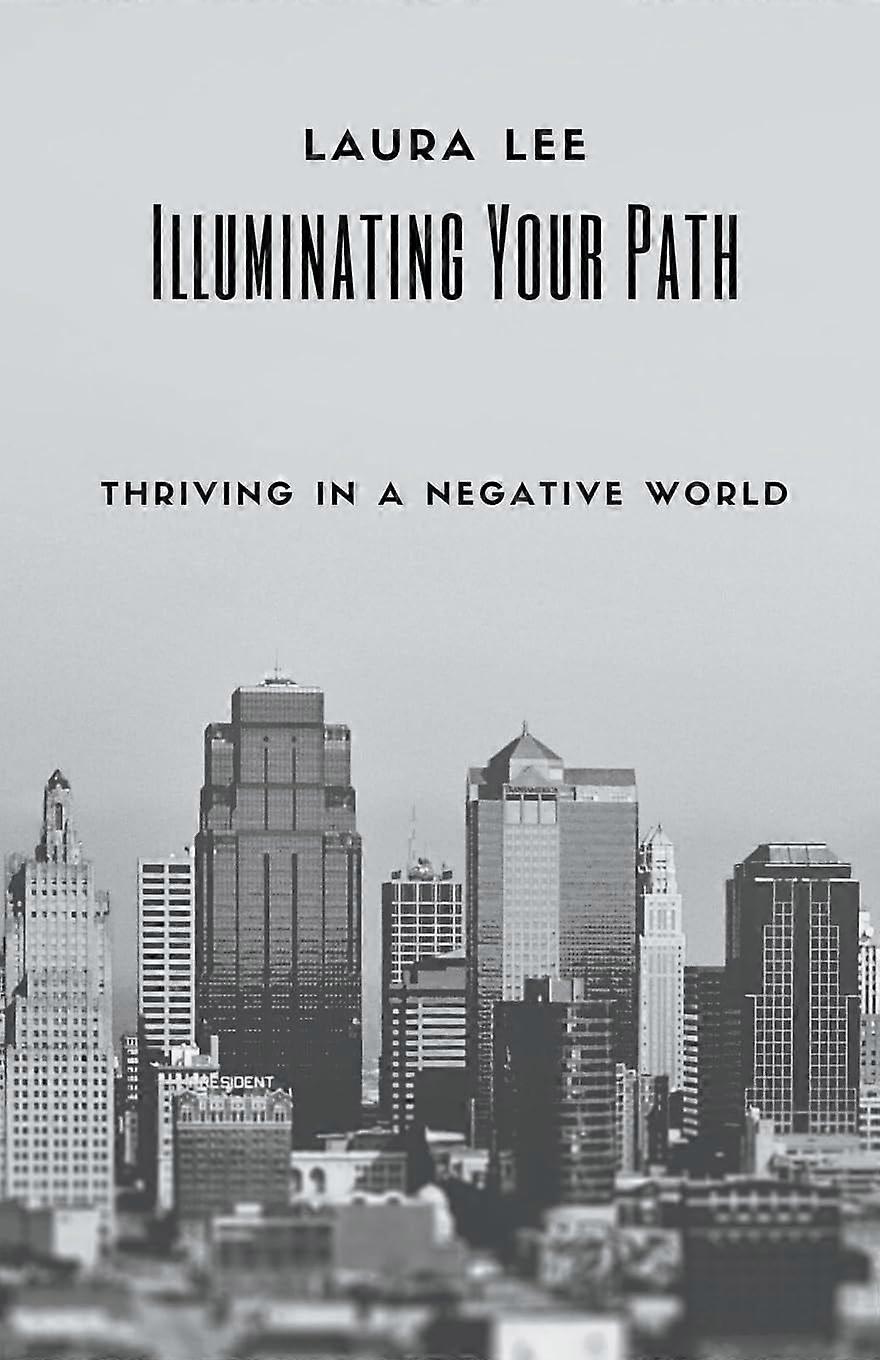 Illuminating your path thriving in a negative world