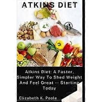Atkins diet atkins diet a faster, simpler way to shed weight and feel great -- starting today