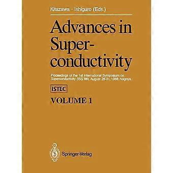 Advances in superconductivity proceedings of the 1st international symposium on superconductivity iss 88, august 2831, 1988, nagoya