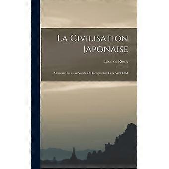 La Civilisation Japonaise Mmoire Lu A La Socit De Gographie Le 5 Avril 1861 - Lon de Rosny - Hardcover - English Book - History