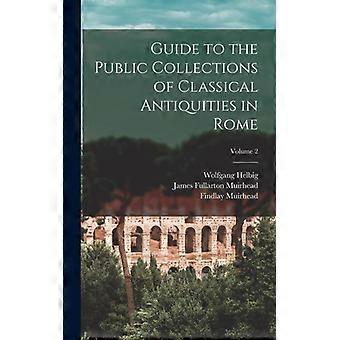 Guide To The Public Collections Of Classical Antiquities In Rome Volume 2 - Wolfgang Helbig - Hardcover - English Book - History