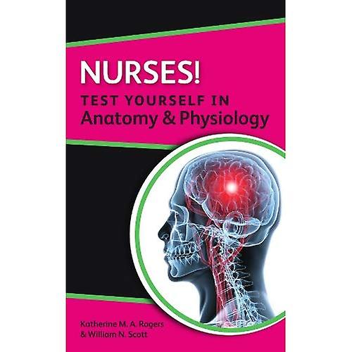Nurses! Test yourself in Anatomy & Physiology