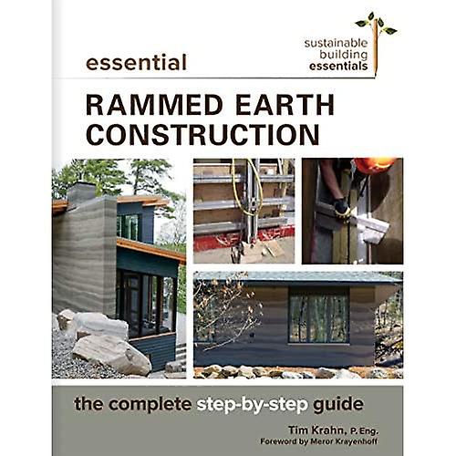 Essential Rammed Earth Construction: The Complete Step-by-Step Guide (Sustainable Building Essentials Series)